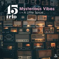 45Trio - Mysterious Vibes / A Little Spice vinyl cover