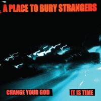 A Place To Bury Strangers - Change Your God/Is It Time (White) vinyl cover