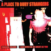A Place To Bury Strangers - Chasing Colors/I Can Never Be As Great As You Are (White) vinyl cover