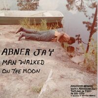 Abner Jay - Man Walked On The Moon vinyl cover