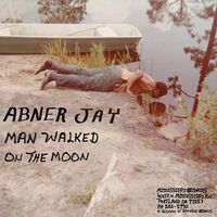Abner Jay - Man Walked On The Moon vinyl cover
