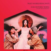 Acid Mothers Temple & Melting Paraiso Ufo - Trust Masked Replicants vinyl cover
