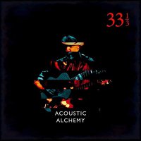 Acoustic Alchemy - Thirty Three & A Third