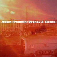Adam Franklin - Drones & Clones: 10 Songs No Words vinyl cover