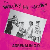 Adrenalin O.D. - Wacky Hi-jinks Of - Millennium Edition vinyl cover