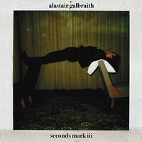 Alastair Galbraith - Seconds Mark III vinyl cover