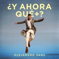 Alejandro Sanz - ¿Y ahora qué +? vinyl cover