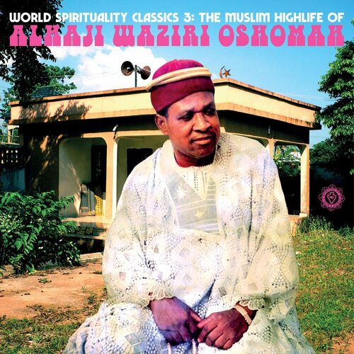 Alhaji Waziri Oshomah - World Spirituality Classics 3: The Muslim Highlife Of Alhaji Waziri Oshomah vinyl cover