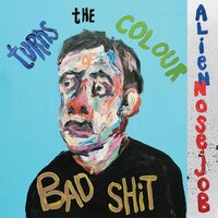 Alien Nosejob - Turns The Colour Of Bad Shit vinyl cover