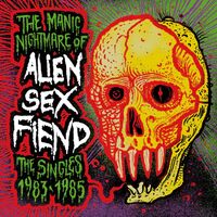 Alien Sex Fiend - The Manic Nightmare Of... The Singles 1983-1985 (Splatter) vinyl cover