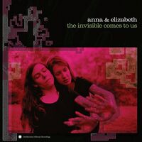 Anna & Elizabeth - The Invisible Comes To Us vinyl cover