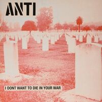 Anti - I Don't Want To Die In Your War vinyl cover