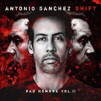 Antonio Sánchez - Shift Bad Hombre, Vol. II vinyl cover