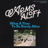 Arms Aloft - What A Time To Be Barely Alive vinyl cover