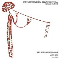 Art Of Primitive Sound (W Maioli) - Strumenti Musicali Della Preistoria: Il Paleolitico