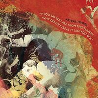 Astral Travel - If You Say You Are From This Planet, Why Do You Treat It Like You Do vinyl cover