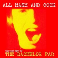Bachelor Pad - All Cock And Hash: The Very Best Of vinyl cover