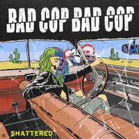 Bad Cop & Bad Cop - Shattered / Safe and Legal vinyl cover
