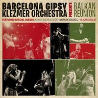 Barcelona Gipsy Klezmer Orchestra - Balkan Reunion