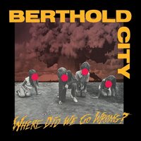 Berthold City - Where Did We Go Wrong? vinyl cover