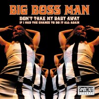 Big Boss Man - Don't Take My Baby Away / If I Had The Chance To Do It All Again vinyl cover