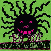 Big Boys - Lullabies He the Brain Grow vinyl cover