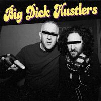 Big Dick Hustlers - Bitches & Ho's B/W Just A Friend