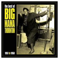 Big Mama Thornton - The Best Of Big Mama Thornton 1951-58