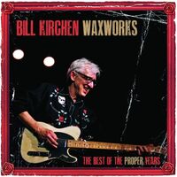 Bill Kirchen - Waxworks - The Best Of The Proper Years vinyl cover