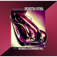 Bill Orchestra Futura Nelson - Live At Nelsonica & Clothworkers Hall vinyl cover