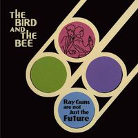 Bird & The Bee - Ray Guns Are Not Just The Future vinyl cover