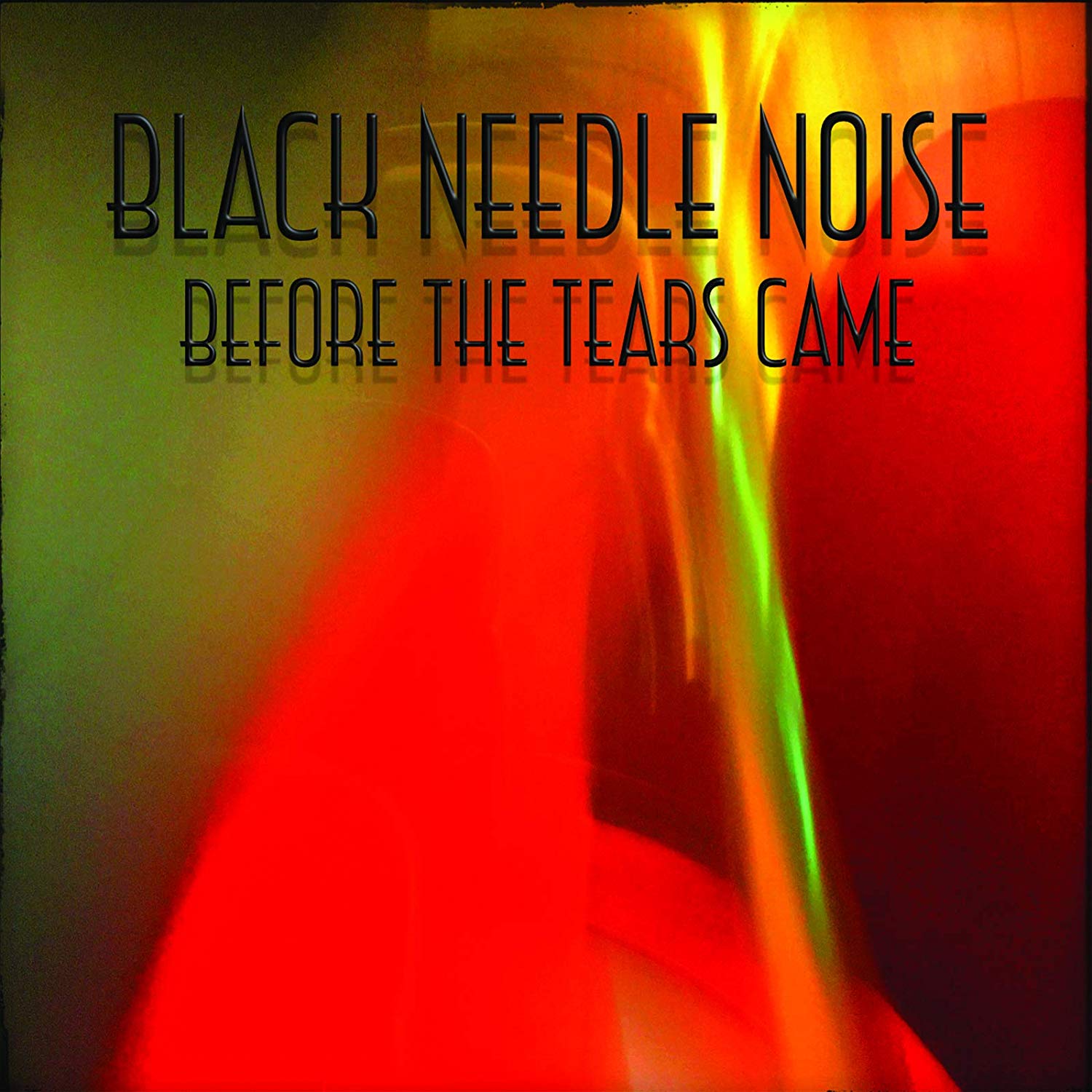 Black Needle Noise - Before The Tears Came vinyl cover