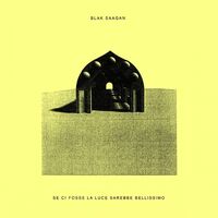 Blak Saagan - Se Ci Fosse La Luce Sarebbe Bellissimo vinyl cover