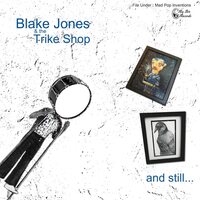 Blake Jones & The Trike Shop - and still... vinyl cover