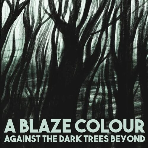 Blaze Colour - Against The Dark Trees Beyond vinyl cover