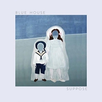 Blue House - Suppose vinyl cover