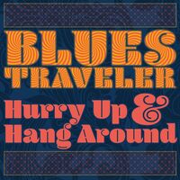 Blues Traveler - Hurry Up & Hang Around vinyl cover