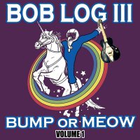 Bob Log III - Bump Or Meow Volume 1 vinyl cover