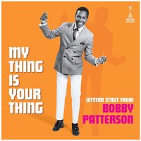 Bobby Patterson - My Thing Is Your Thing - Jetstar Strut From Bobby Patterson vinyl cover