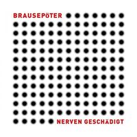Brausepöter - Nerven Geschädigt 180Gr vinyl cover