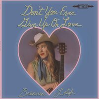 Brennen Leigh - Don't You Ever Give Up On Love vinyl cover
