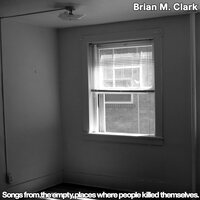 Brian M. Clark - Songs From The Empty Places Where People Killed Themselves vinyl cover