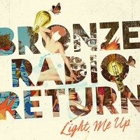 Bronze Radio Return - Light Me Up vinyl cover