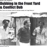Bunny Lee & Prince Jammy With The Aggrovators - Dubbing In The Front Yard & Conflict Dub vinyl cover