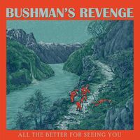 Bushman's Revenge - All The Better For Seeing You vinyl cover