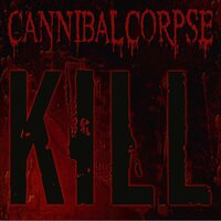 Cannibal Corpse - Kill (20th Anniversary) vinyl cover