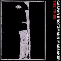 Caspar Brötzmann - The Tribe vinyl cover