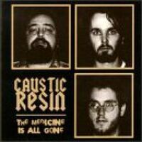 Caustic Resin - Medicine Is All Gone vinyl cover