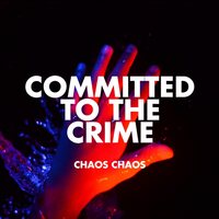 Chaos Chaos - Committed to the Crime vinyl cover