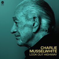 Charlie Musselwhite - Look Out Highway vinyl cover